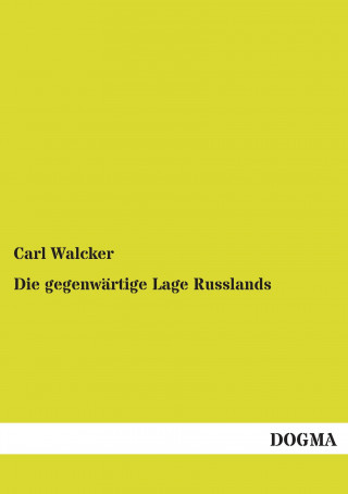 Kniha Die gegenwärtige Lage Russlands Carl Walcker