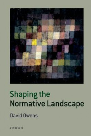 Kniha Shaping the Normative Landscape David Owens