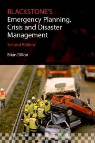 Könyv Blackstone's Emergency Planning, Crisis and Disaster Management Brian Dillon