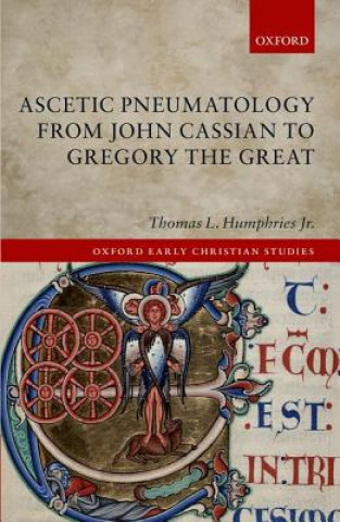 Knjiga Ascetic Pneumatology from John Cassian to Gregory the Great Thomas L. Humphries