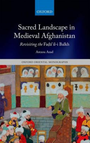 Könyv Sacred Landscape in Medieval Afghanistan Arezou Azad