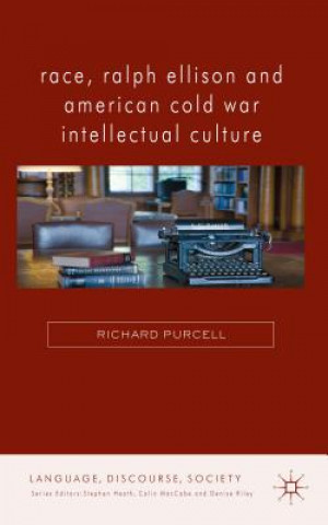 Kniha Race, Ralph Ellison and American Cold War Intellectual Culture Richard Purcell