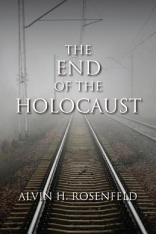 Carte End of the Holocaust Alvin H. Rosenfeld