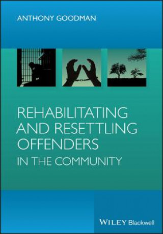 Kniha Rehabilitating and Resettling Offenders in the Community Anthony H. Goodman