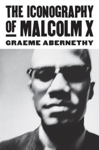 Książka Iconography of Malcolm X Graeme Abernethy