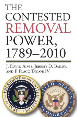 Kniha Contested Removal Power, 1789-2010 J. David Alvis