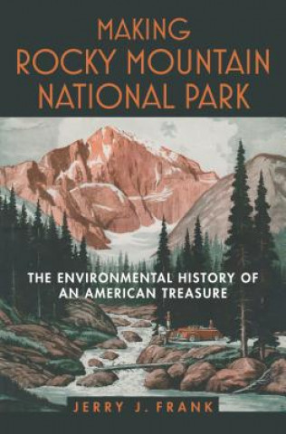 Könyv Making Rocky Mountain National Park Jerry J. Frank
