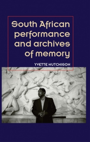 Book South African Performance and Archives of Memory Yvette Hutchison