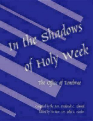 Kniha In the Shadows of Holy Week The Rev Frederick C Elwood