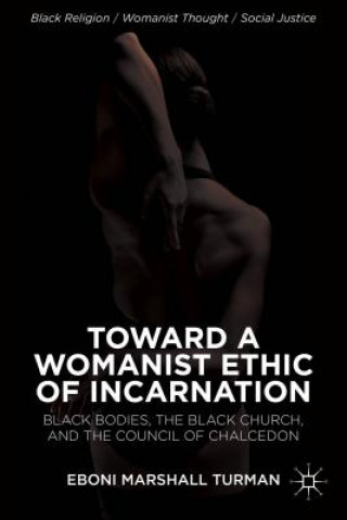 Carte Toward a Womanist Ethic of Incarnation Eboni Marshall Turman