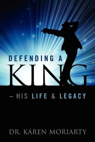 Könyv Defending a King His Life & Legacy Karen Moriarty