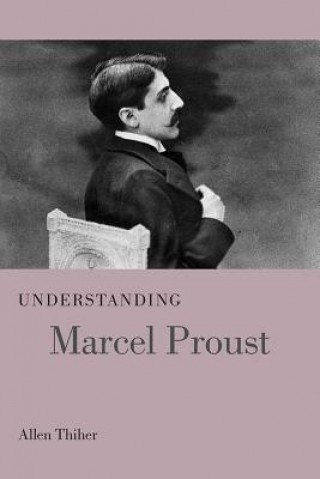 Könyv Understanding Marcel Proust Allen Thiher