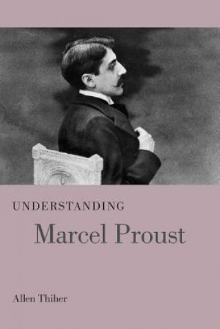 Kniha Understanding Marcel Proust Allen Thiher