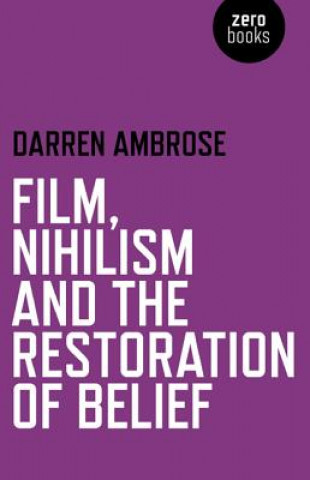 Könyv Film, Nihilism and the Restoration of Belief Darren Ambrose
