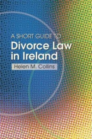 Книга Short Guide to Divorce Law in Ireland Helen Collins