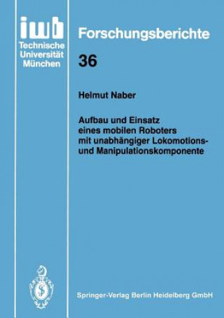 Książka Aufbau Und Einsatz Eines Mobilen Roboters Mit Unabh ngiger Lokomotions- Und Manipulationskomponente Helmut Naber