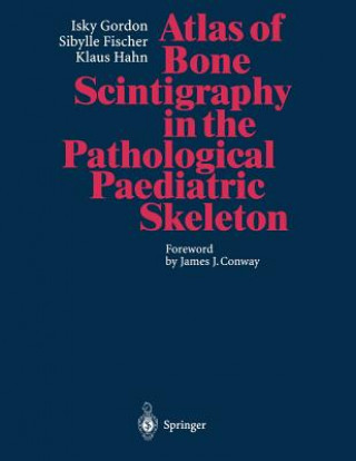 Carte Atlas of Bone Scintigraphy in the Pathological Paediatric Skeleton Isky Gordon