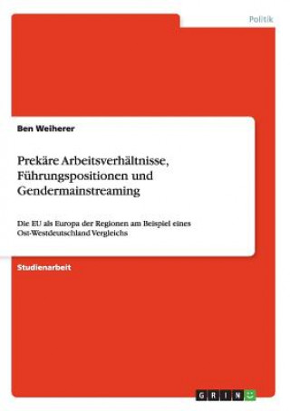 Kniha Prekare Arbeitsverhaltnisse, Fuhrungspositionen und Gendermainstreaming Ben Weiherer