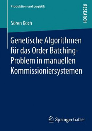 Book Genetische Algorithmen Fur Das Order Batching-Problem in Manuellen Kommissioniersystemen Sören Koch