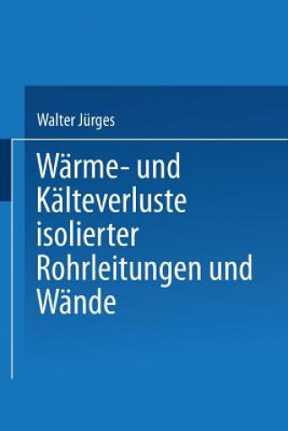 Könyv Warme- Und Kalteverluste Isolierter Rohrleitungen Und Wande Walter Jürges