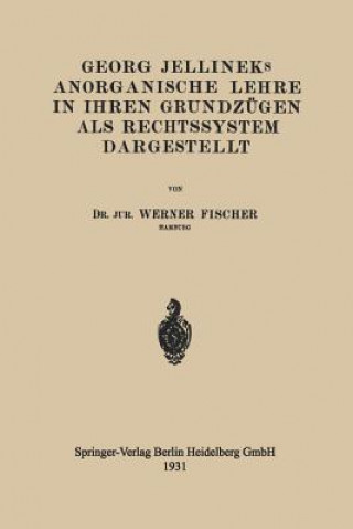 Könyv Georg Jellineks Anorganische Lehre in Ihren Grundzugen ALS Rechtssystem Dargestellt Werner Fischer