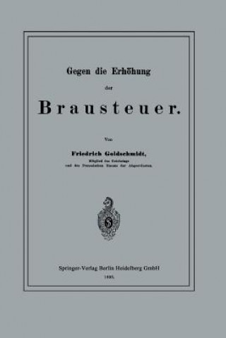Kniha Gegen Die Erhoehung Der Brausteuer Friedrich Goldschmidt