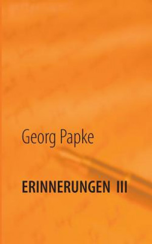 Könyv Erinnerungen III Georg Papke