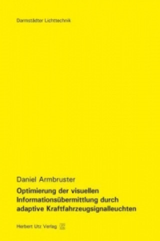 Carte Optimierung der visuellen Informationsübermittlung durch adaptive Kraftfahrzeugsignalleuchten Daniel Armbruster