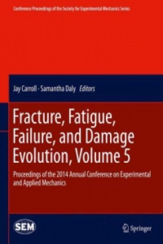 Könyv Fracture, Fatigue, Failure, and Damage Evolution, Volume 5 Jay Carroll