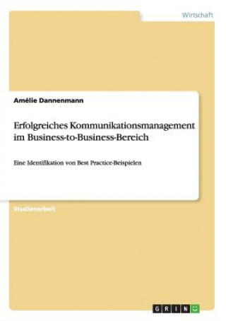 Knjiga Erfolgreiches Kommunikationsmanagement im Business-to-Business-Bereich Amélie Dannenmann