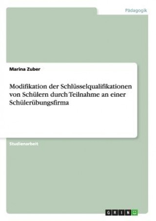 Kniha Modifikation der Schlusselqualifikationen von Schulern durch Teilnahme an einer Schulerubungsfirma Marina Zuber