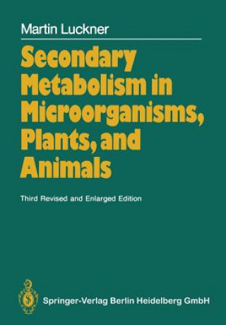 Könyv Secondary Metabolism in Microorganisms, Plants, and Animals Martin Luckner