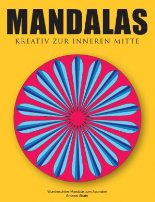 Kniha Mandalas - Kreativ zur inneren Mitte Andreas Abato