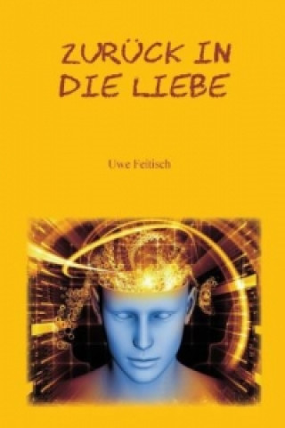 Kniha Zurück in die Liebe Uwe Feitisch