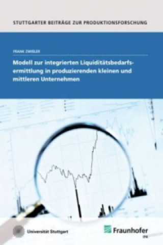 Libro Modell zur integrierten Liquiditätsbedarfsermittlung in produzierenden kleinen und mittleren Unternehmen. Frank Zwißler