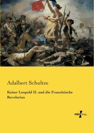 Knjiga Kaiser Leopold II. und die Franzoesische Revolution Adalbert Schultze