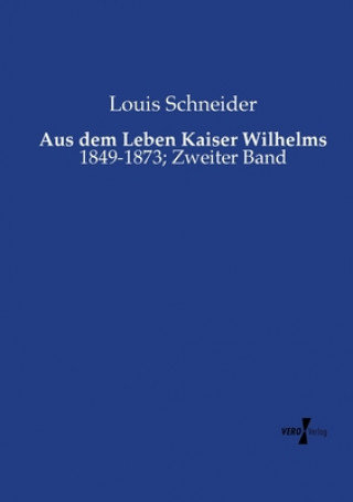 Knjiga Aus dem Leben Kaiser Wilhelms Louis Schneider