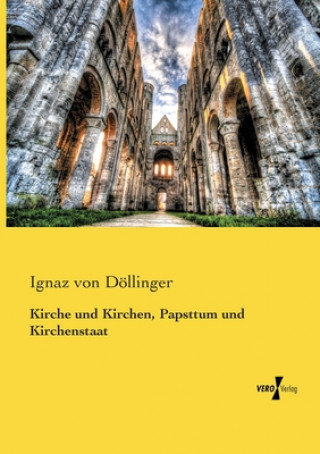 Könyv Kirche und Kirchen, Papsttum und Kirchenstaat Ignaz von Döllinger