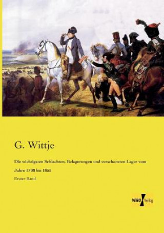 Carte wichtigsten Schlachten, Belagerungen und verschanzten Lager vom Jahre 1708 bis 1855 G. Wittje