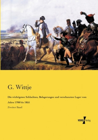 Book wichtigsten Schlachten, Belagerungen und verschanzten Lager vom Jahre 1708 bis 1855 G. Wittje