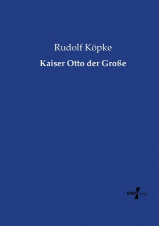 Kniha Kaiser Otto der Grosse Rudolf Köpke