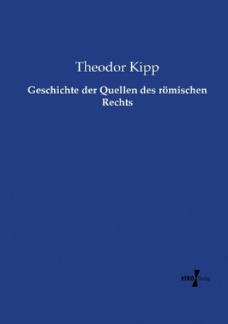 Kniha Geschichte der Quellen des roemischen Rechts Theodor Kipp