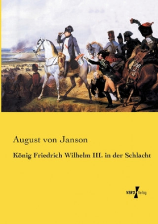 Carte Koenig Friedrich Wilhelm III. in der Schlacht August von Janson