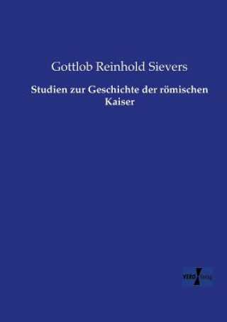 Knjiga Studien zur Geschichte der roemischen Kaiser Gottlob Reinhold Sievers