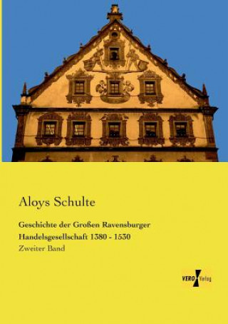 Knjiga Geschichte der Grossen Ravensburger Handelsgesellschaft 1380 - 1530 Aloys Schulte