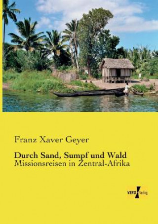 Könyv Durch Sand, Sumpf und Wald Franz Xaver Geyer