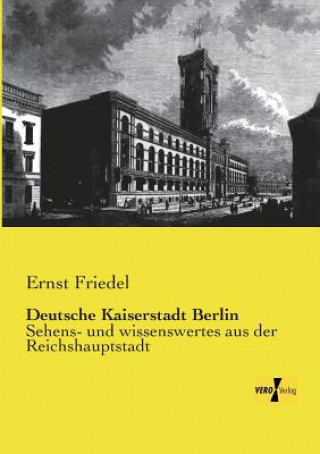 Livre Deutsche Kaiserstadt Berlin Ernst Friedel