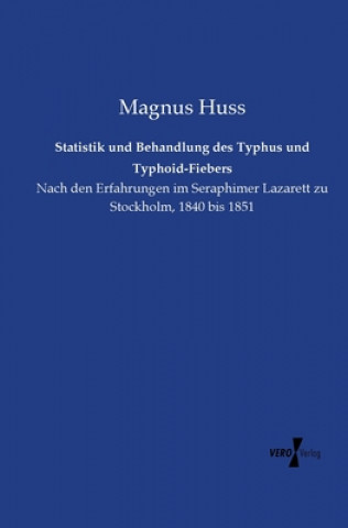 Kniha Statistik und Behandlung des Typhus und Typhoid-Fiebers Magnus Huss