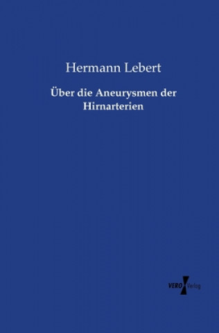 Kniha UEber die Aneurysmen der Hirnarterien Hermann Lebert