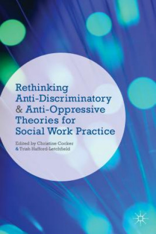 Carte Rethinking Anti-Discriminatory and Anti-Oppressive Theories for Social Work Practice Christine Cocker